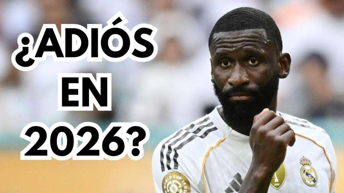 Adiós a Antonio Rüdiger: el Real Madrid se teme lo peor y 2026 es la fecha límite