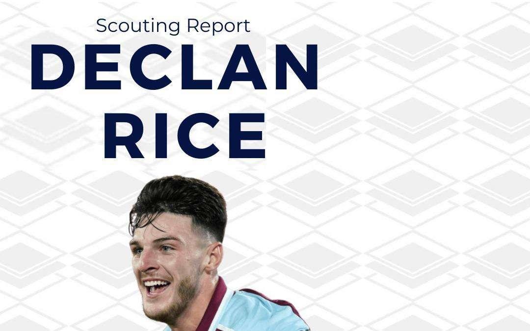 El informe más completo de Declan Rice, la joya del West Ham que gusta a Ancelotti