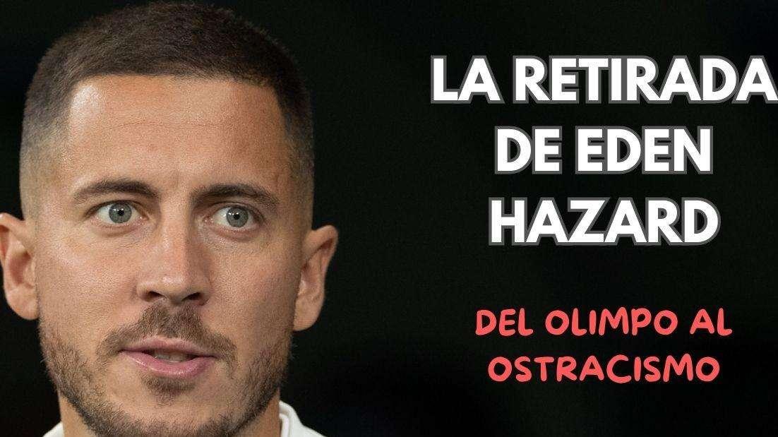 Hazard y la retirada: por esto cuelga las botas tras el adiós al Real Madrid