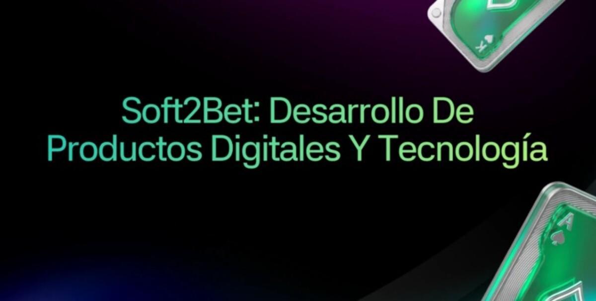 Soft2Bet: Liderando el camino en la creación de productos digitales
