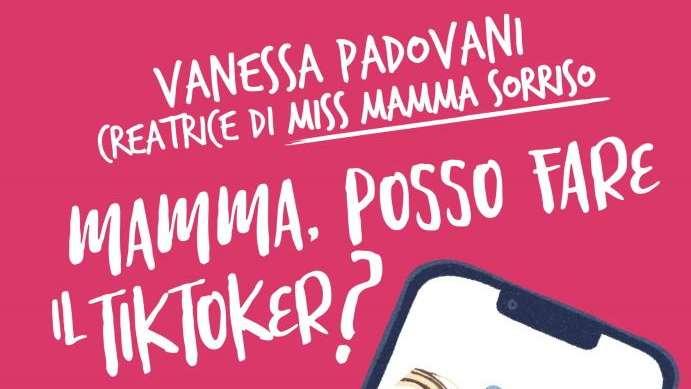 In arrivo il libro Mamma posso fare il TikToker?