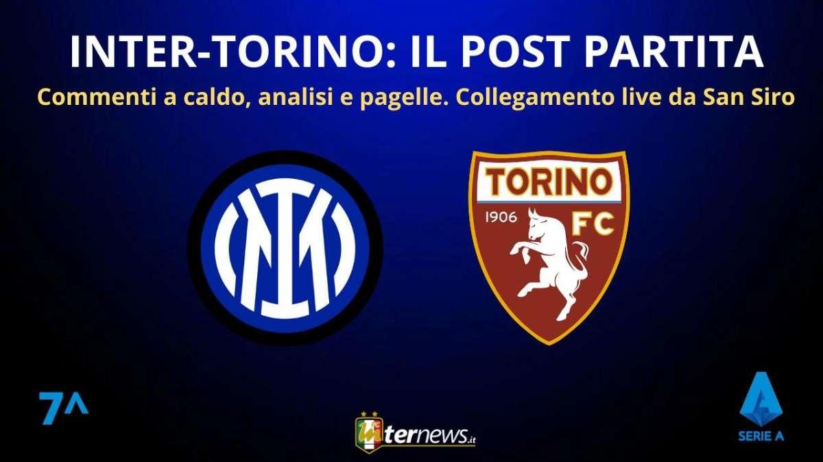 Rivivi la diretta! Il POST PARTITA di INTER-TORINO: ANALISI e PAGELLE. Collegamento in DIRETTA da STADIO