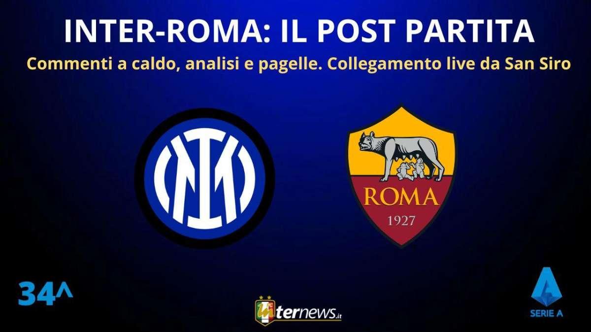 Rivivi la diretta! Il POST PARTITA di INTER-ROMA: ANALISI e PAGELLE. Collegamento in DIRETTA dallo stadio