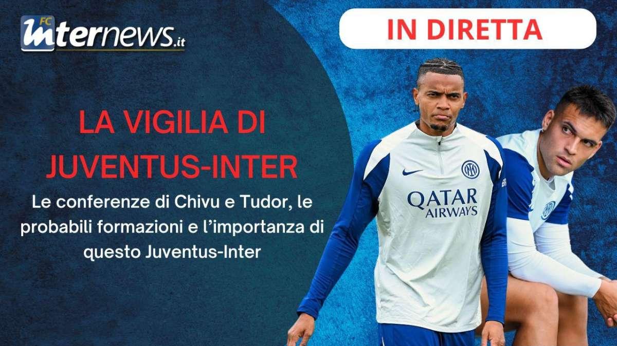 Rivivi la diretta! La VIGILIA di JUVENTUS-INTER: la CONFERENZA di CHIVU e le ULTIMISSIME di FORMAZIONE