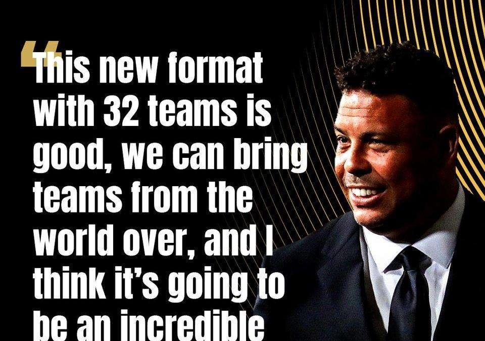 Ronaldo: "Con questo nuovo format a 32 squadre, il Mondiale per Club sarà incredibile"