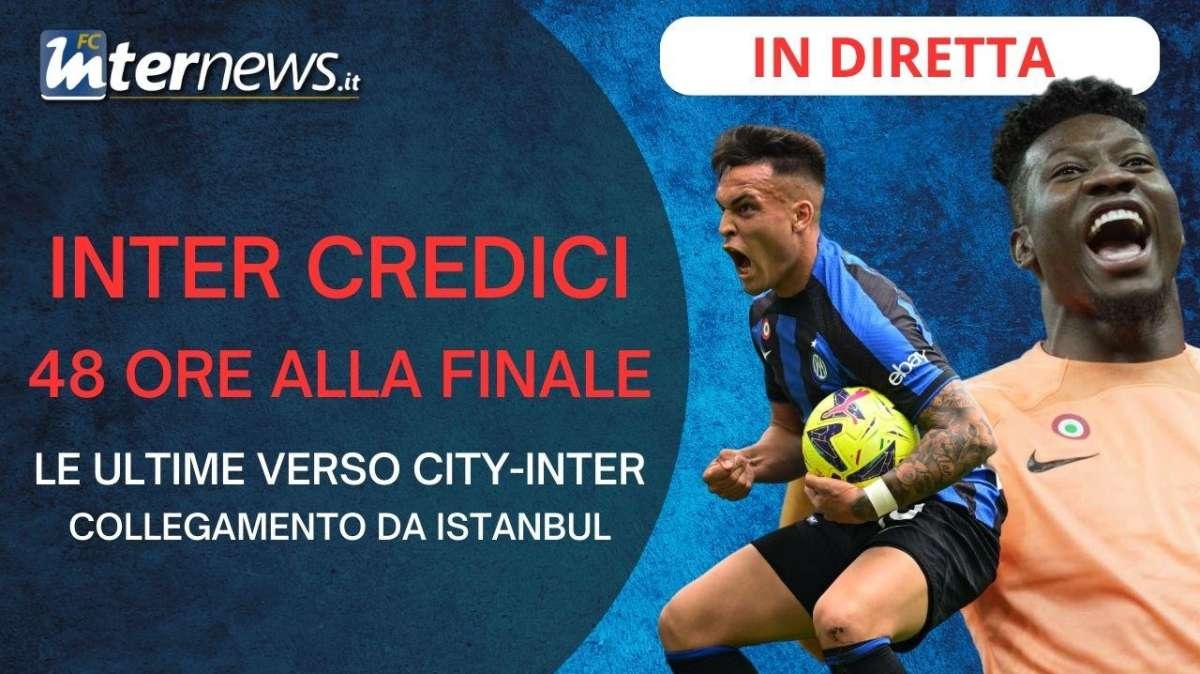 INTER CREDICI: 48 ORE alla FINALE. COLLEGAMENTO da ISTANBUL
