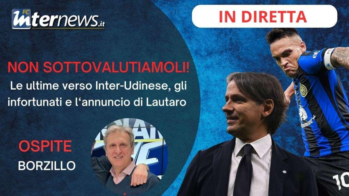 Rivivi la diretta! L'importanza di INTER-UDINESE, le ULTIME da APPIANO. LAUTARO capitano vero. Ospite Borzillo