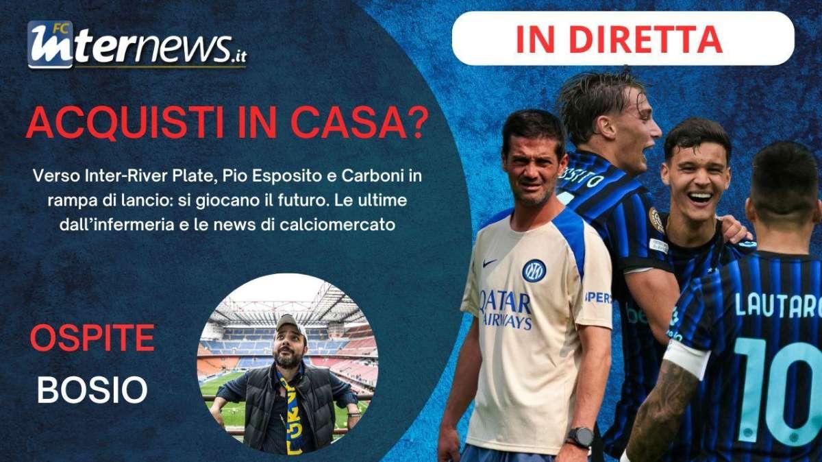 Rivivi la diretta! PIO ESPOSITO e CARBONI sono già da INTER? Le ULTIME verso il RIVER, gli INFORTUNATI e il MERCATO