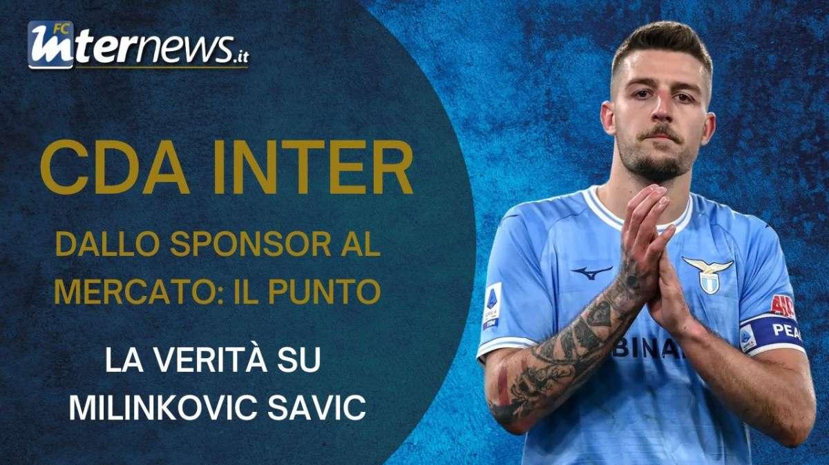 VIDEO - CDA INTER, dallo SPONSOR al MERCATO: cosa dobbiamo ASPETTARCI. La VERITÀ su MILINKOVIC-SAVIC