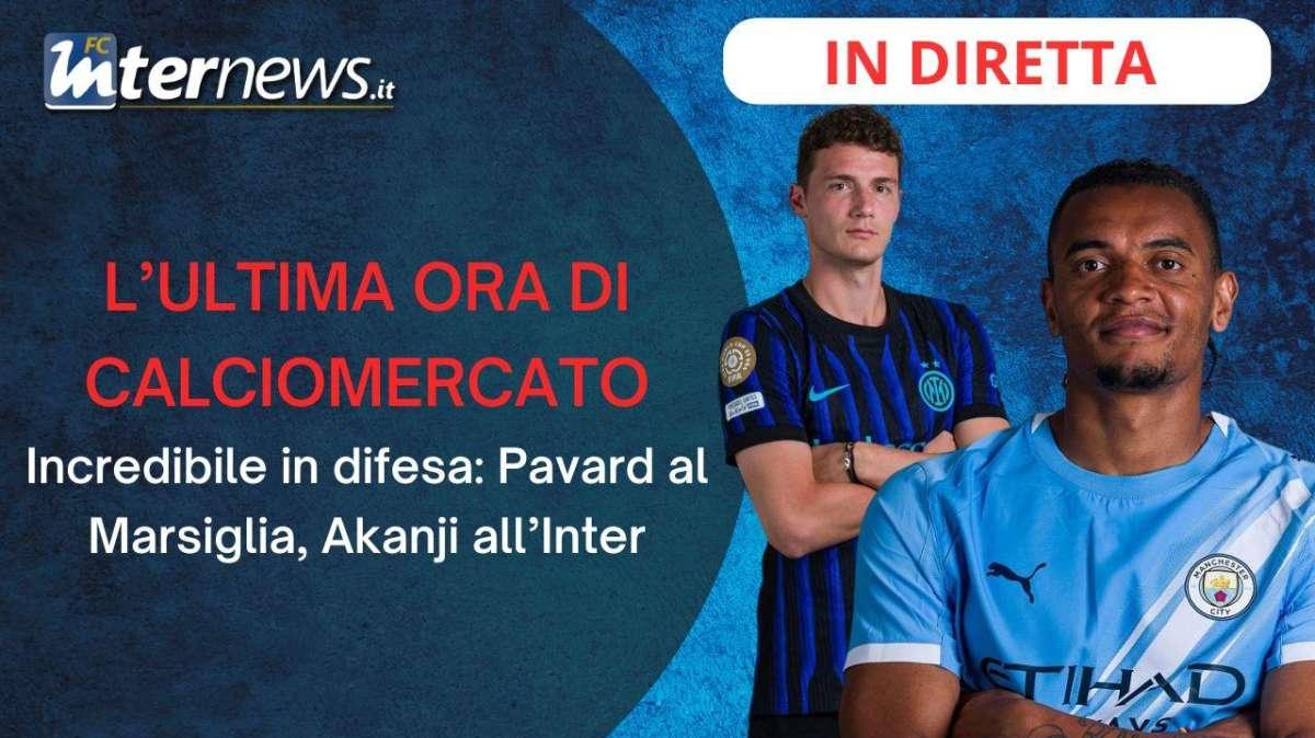 Rivivi la diretta! ULTIMA ORA DI CALCIOMERCATO. INCREDIBILE in DIFESA: addio PAVARD, ecco AKANJI. Tutti i DETTAGLI