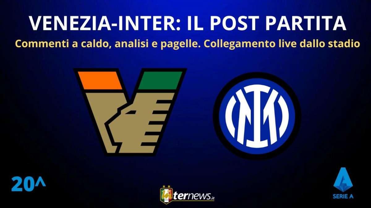 Rivivi la diretta! Il POST PARTITA di VENEZIA-INTER: ANALISI e PAGELLE. Collegamento in DIRETTA da STADIO