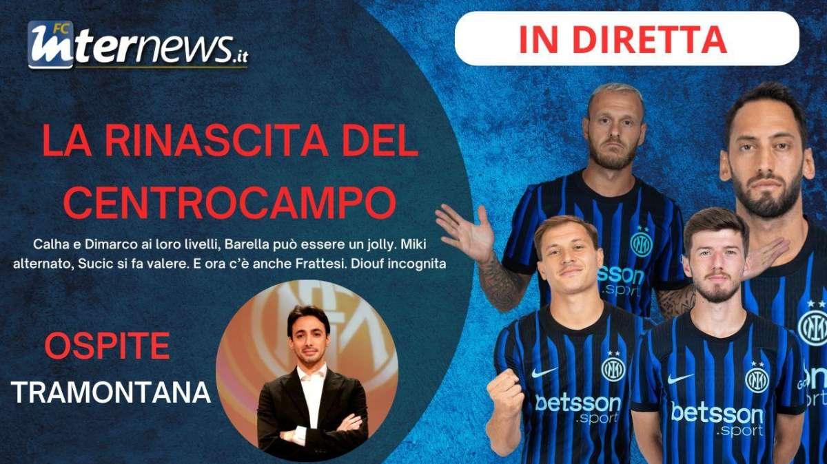 Rivivi la diretta! I VERI CALHA-DIMARCO, finalmente FRATTESI, BARELLA play, SUCIC, il caso DIOUF: FOCUS sul CENTROCAMPO
