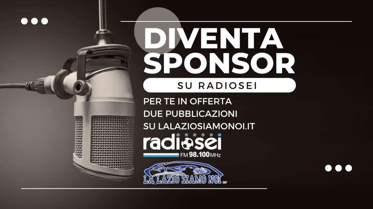DIVENTA SPONSOR DI RADIOSEI: PACCHETTO SPECIALE CON LALAZIOSIAMONOI COMPRESA!