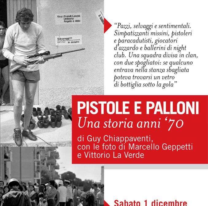 "Pistole e Palloni - Una storia anni '70", l'evento di sabato 1 dicembre ore 18. Chiappaventi: "Raccontiamo un'altra Lazio"