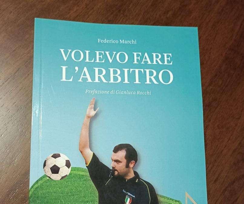 'Volevo fare l'arbitro', ecco il libro di Federico Marchi