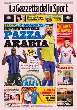 Brozovic dice sì a 100 milioni, Lukaku no a 120. L'apertura della Gazzetta: "Pazza Arabia"