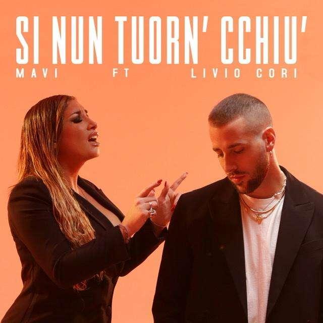 Musica: “Si Nun Tuorn’ Cchiù” FUORI OGGI IL NUOVO BRANO DI MAVI FT. LIVIO CORI