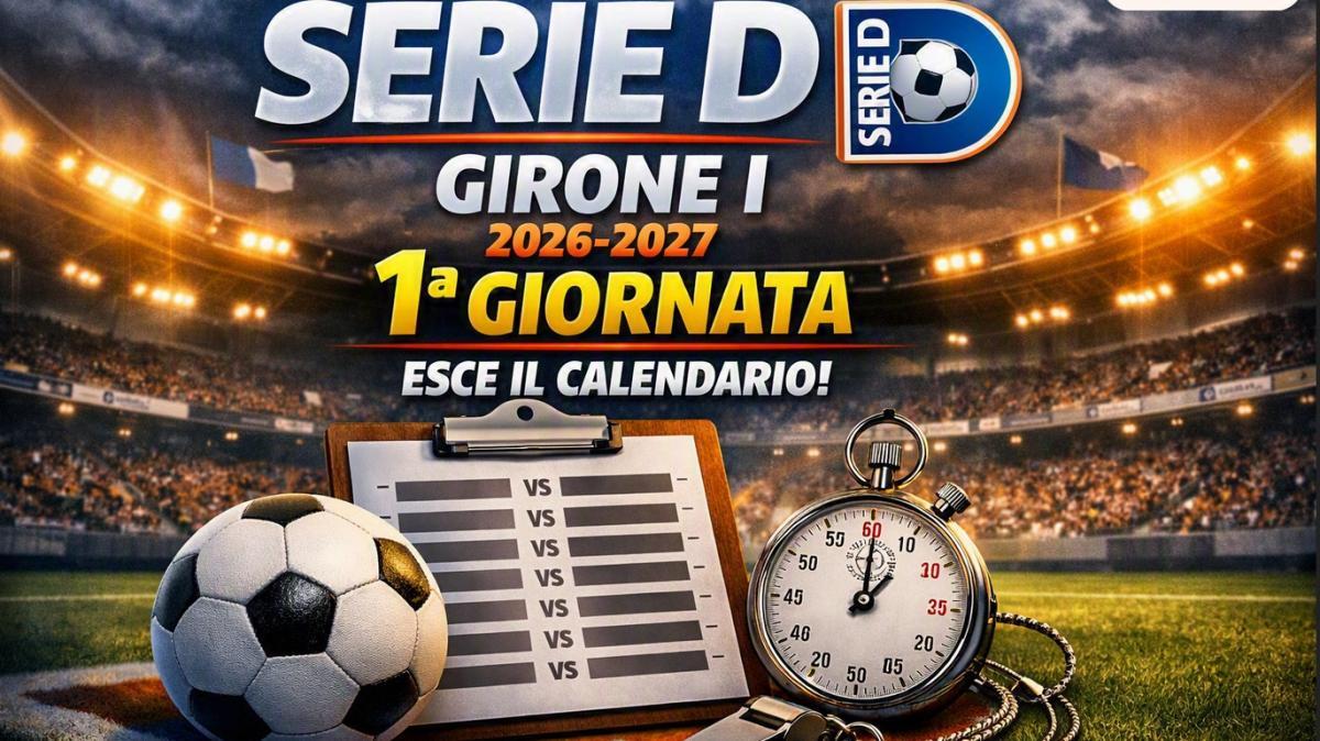 Serie D 2026-2027: ecco la 1° giornata del girone I