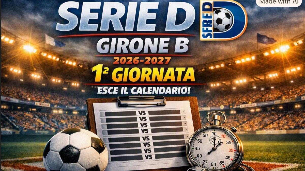 Serie D 2026-2027: ecco la 1° giornata del girone B
