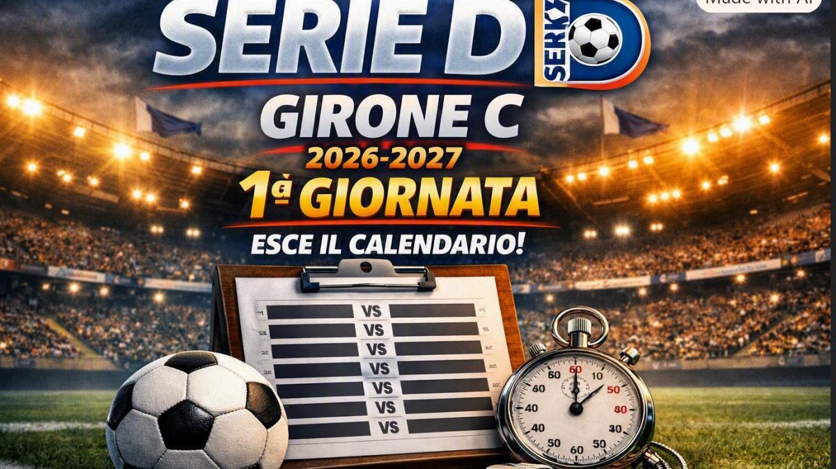 Serie D 2026-2027: ecco la 1° giornata del girone C