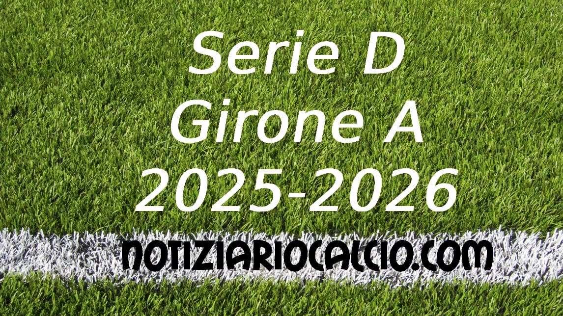 Serie D 2025-2026 verso il primo turno: le sfide del girone A