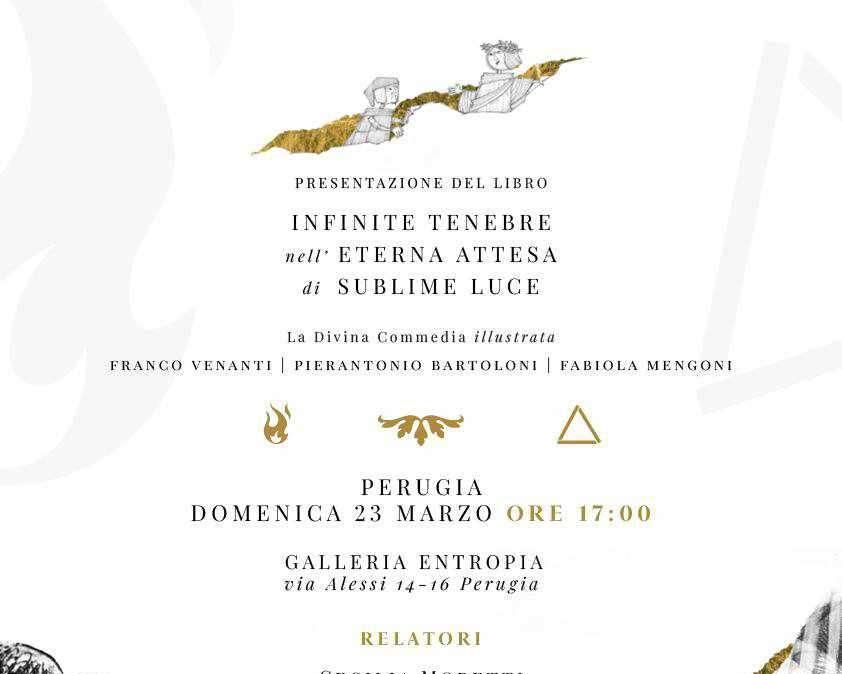 Domenica 23 marzo alla "Galleria Entropia" di Perugia la presentazione del volume "Infinite Tenebre nella Eterna Attesa di Sublime Luce" 