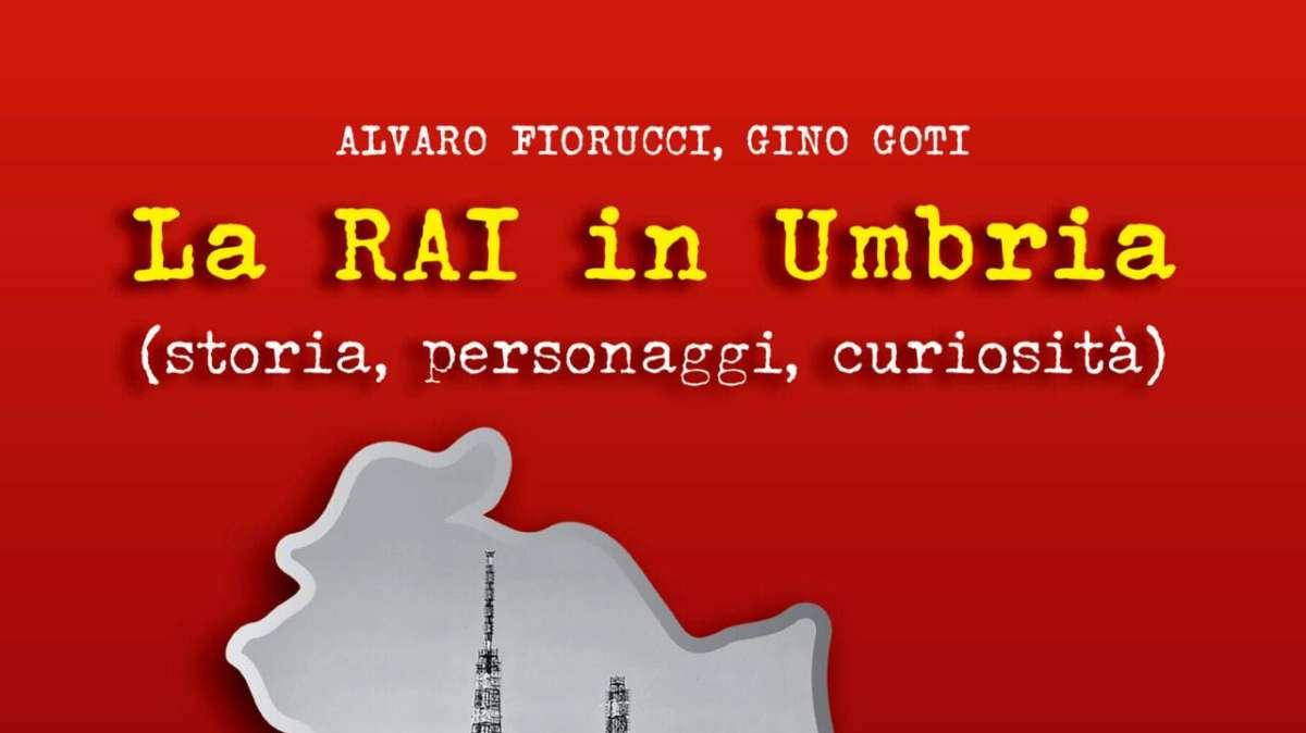Gino Goti e Alvaro Fiorucci presentano oggi il libro "La Rai in Umbria (storia, personaggi, curiosità)"