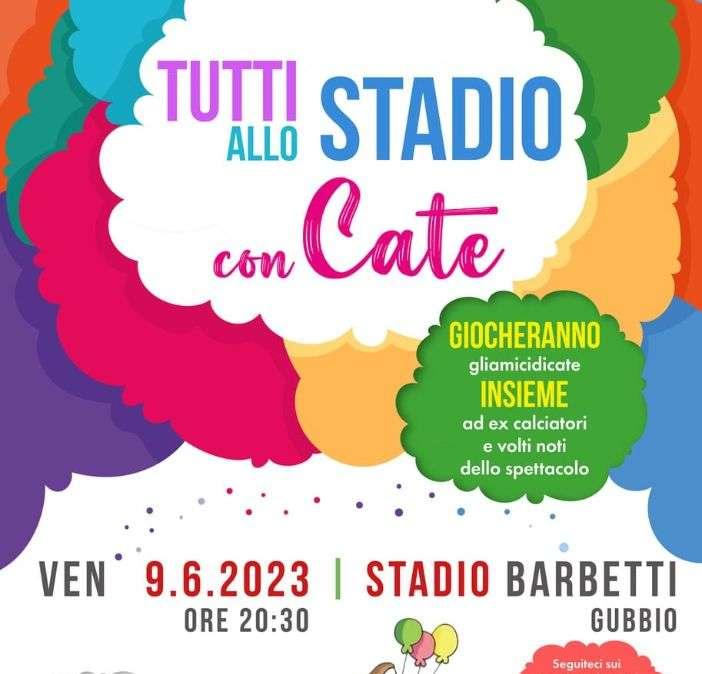 Il 9 giugno "Tutti allo stadio con Cate": appuntamento a Gubbio 