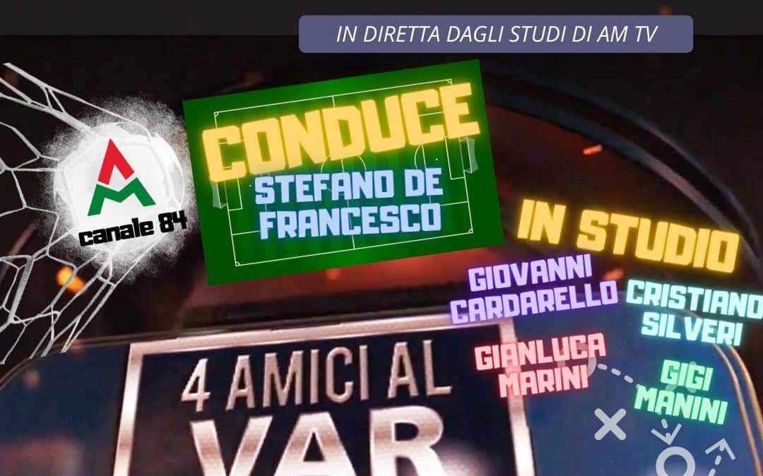 Stasera alle 22 torna la trasmissione "4 Amici al Var": da questa puntata sul Canale 84  