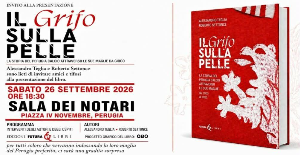 Sabato 26 sarà presentato il libro "Il Grifo sulla pelle" di Alessandro Teglia e Roberto Settonce sulle maglie del Perugia