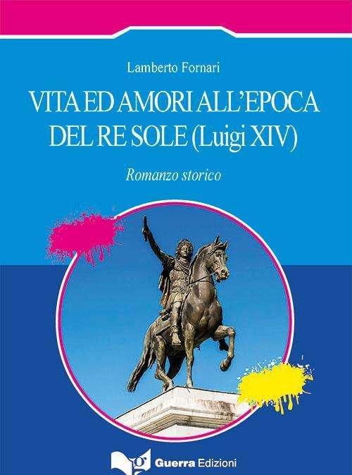 Sabato a Perugia la presentazione del libro di Lamberto Fornari "Gli amori al tempo del Re Sole"