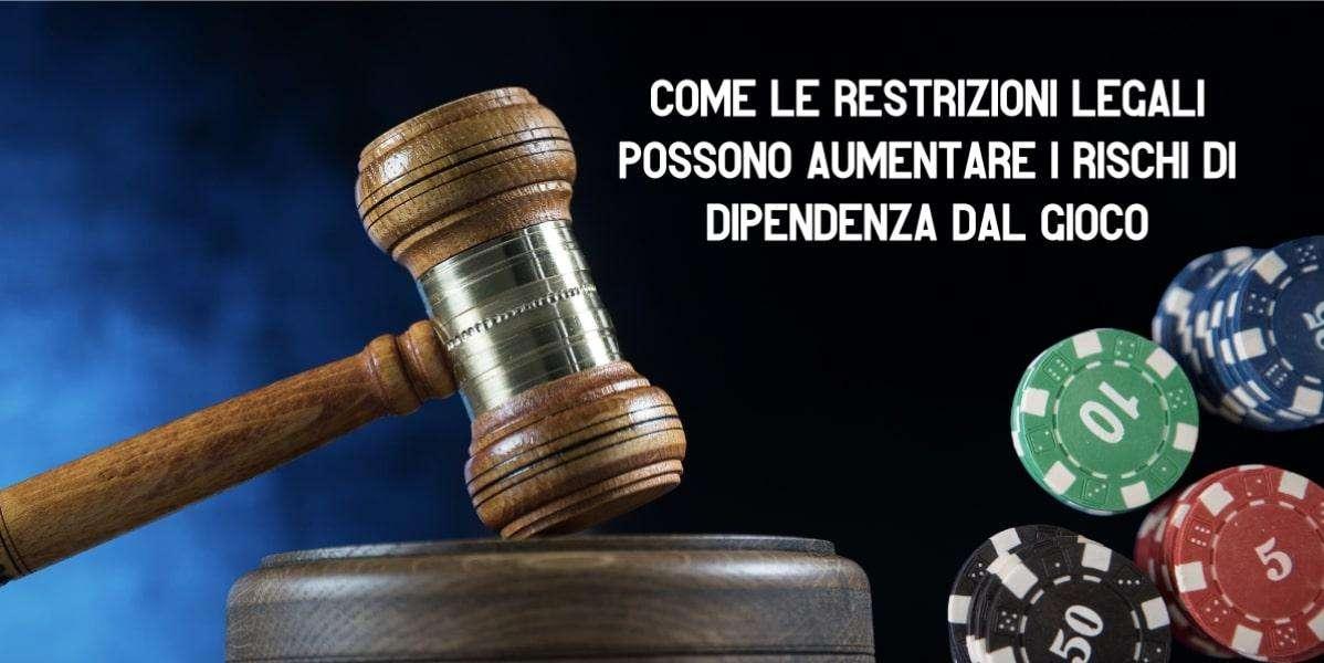Come le restrizioni legali possono aumentare i rischi di dipendenza dal gioco