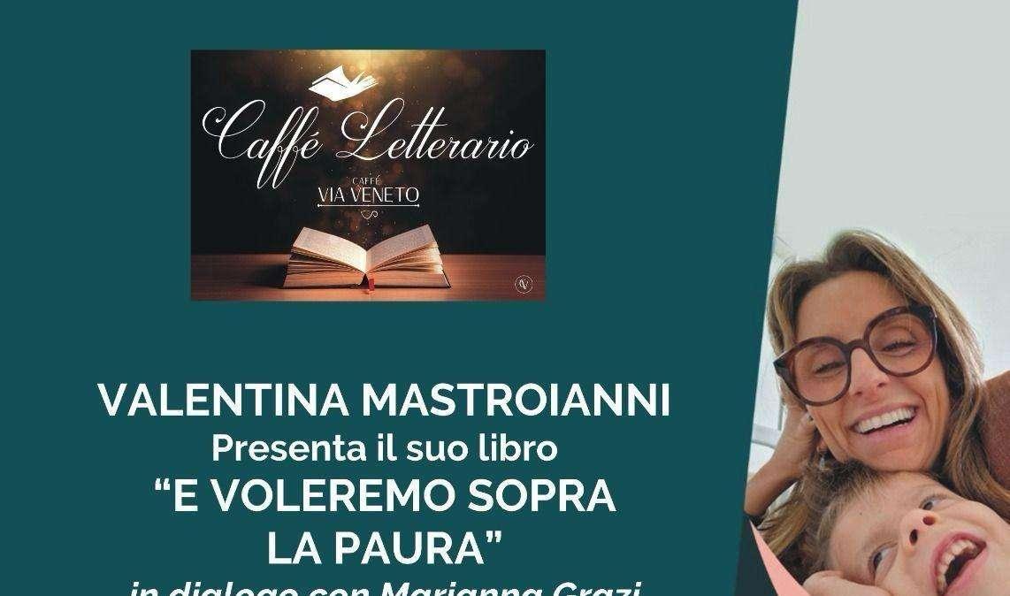 "E Voleremo Sopra la Paura": Incontro con Valentina Mastroianni