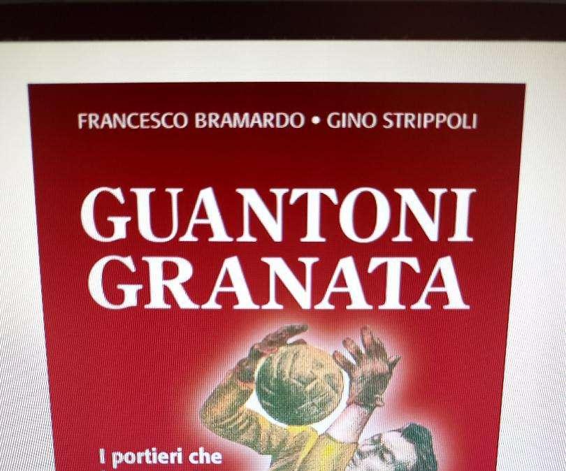 “Guantoni Granata. I portieri che hanno scritto la storia del Toro”
