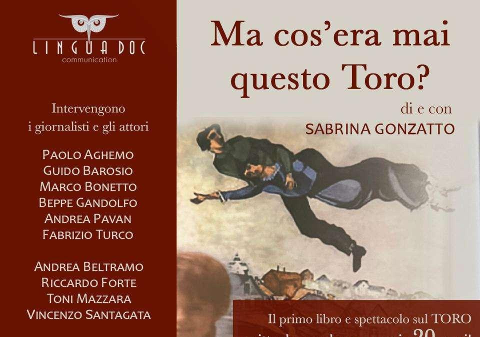 Ma cos'era mai questo Toro?  Il libro e lo spettacolo scritto da Sabrina Gonzatto compiono 20 anni!