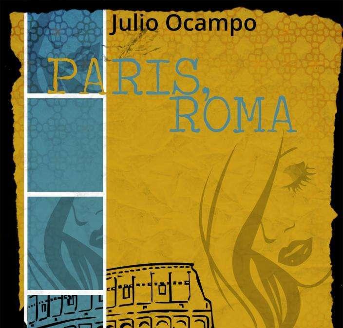 “Paris, Roma” il primo romanzo di Julio Ocampo