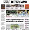 PRIMA PAGINA – L'Eco di Bergamo: "Siccità, tregua in Bergamasca Ma servono bacini artificiali"