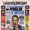 PRIMA PAGINA – La Gazzetta dello Sport: "«Voglio solo l'Inter»"