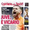 PRIMA PAGINA - Corriere dello Sport: "Juve, è Vicario"
