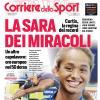 PRIMA PAGINA – Corriere dello Sport: "La Sara dei miracoli"