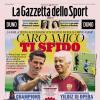 PRIMA PAGINA - Gazzetta dello Sport: "Caro amico ti sfido"