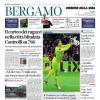 PRIMA PAGINA - Corriere di Bergamo: "L'Atalanta a caccia dei tre punti"