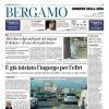 PRIMA PAGINA - Corriere di Bergamo: "Giuntoli-D’Amico, la sfida per il baby talento Alajbegovic"