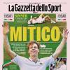 PRIMA PAGINA - Gazzetta dello Sport: "Mitico"