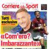 PRIMA PAGINA - Corriere dello Sport: Totti: "Com'ero? Imbarazzante"