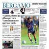 PRIMA PAGINA - Corriere di Bergamo: "Bellanova tra l’ipotesi Fiorentina e lo scambio inglese con Savona"