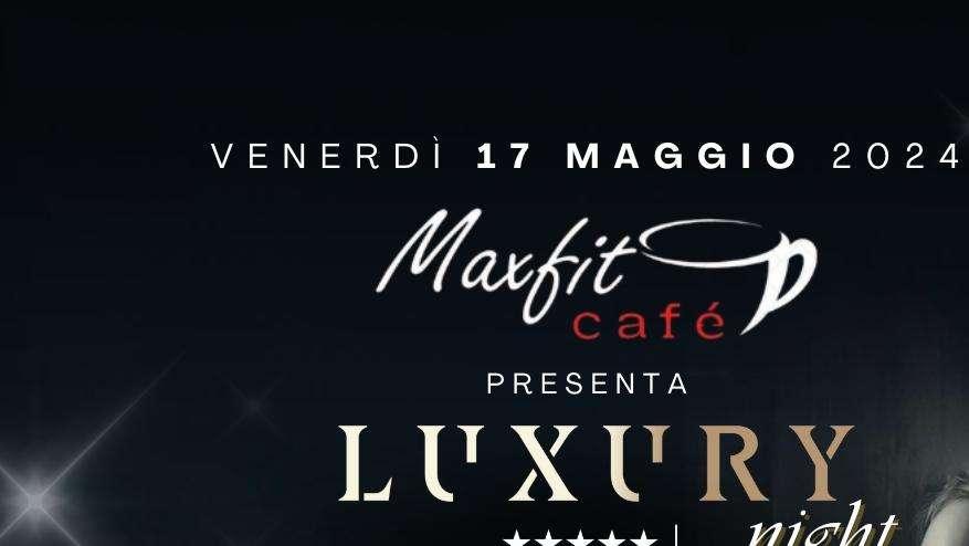 Maxfit Cafè Seriate, stasera va di scena un pre-serata esclusivo con la Luxury Night e speciale promo drink 