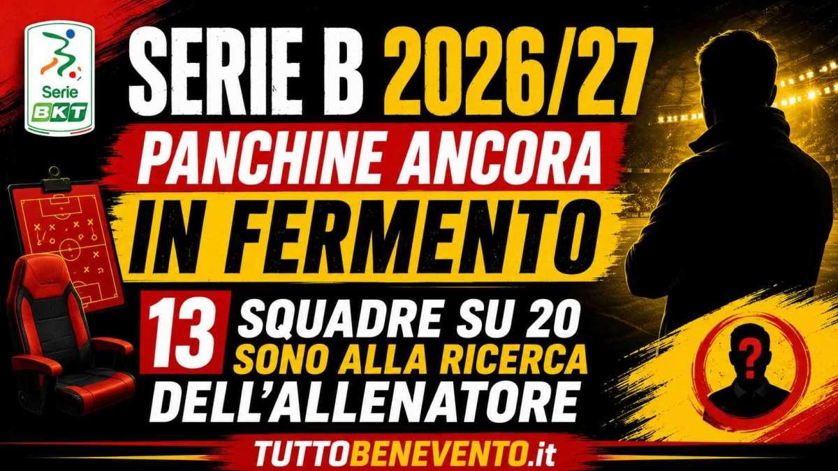 SERIE B 2026/27,PANCHINE IN FERMENTO: 13 SQUADRE SU 20 ANCORA SENZA ALLENATORE