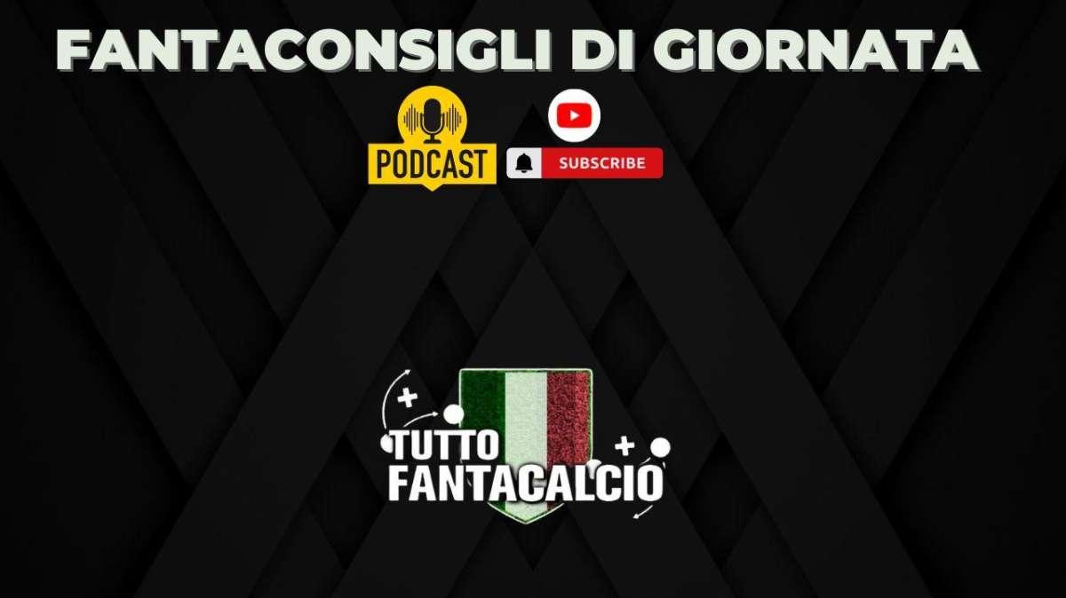 Fantacalcio- PODCAST:  i consigliati per la 35^ giornata