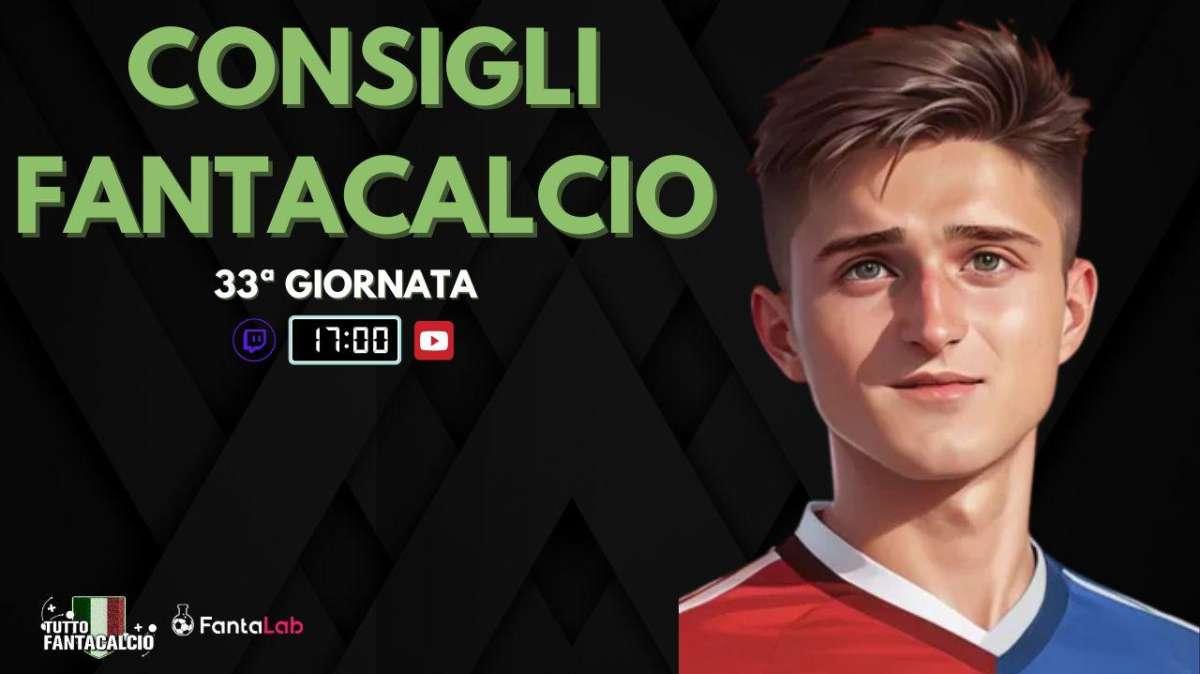 TWITCH - LIVE dalle 17:00 fantaconsigli 33ª giornata 